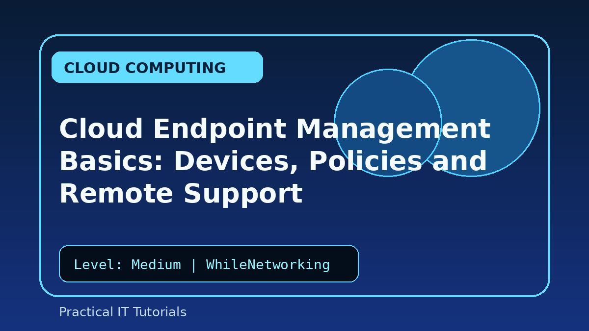 Cloud Endpoint Management Basics: Devices, Policies and Remote Support