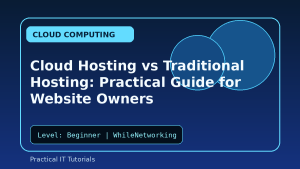 Cloud Hosting vs Traditional Hosting: Practical Guide for Website Owners