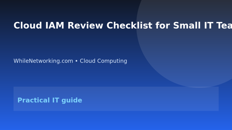 Cloud IAM Review Checklist for Small IT Teams featured image