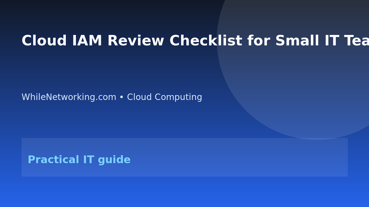 Cloud IAM Review Checklist for Small IT Teams featured image