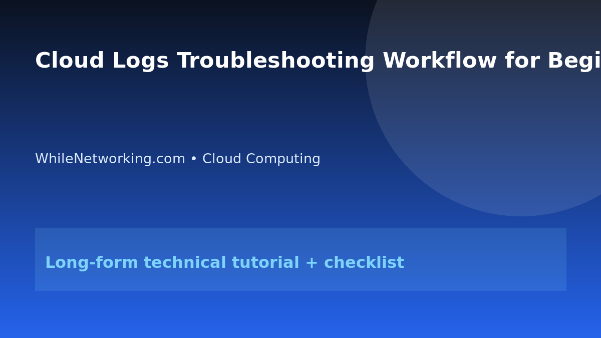 Cloud Logs Troubleshooting Workflow for Beginners featured image
