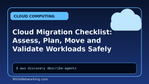 Cloud Migration Checklist: Assess, Plan, Move and Validate Workloads Safely