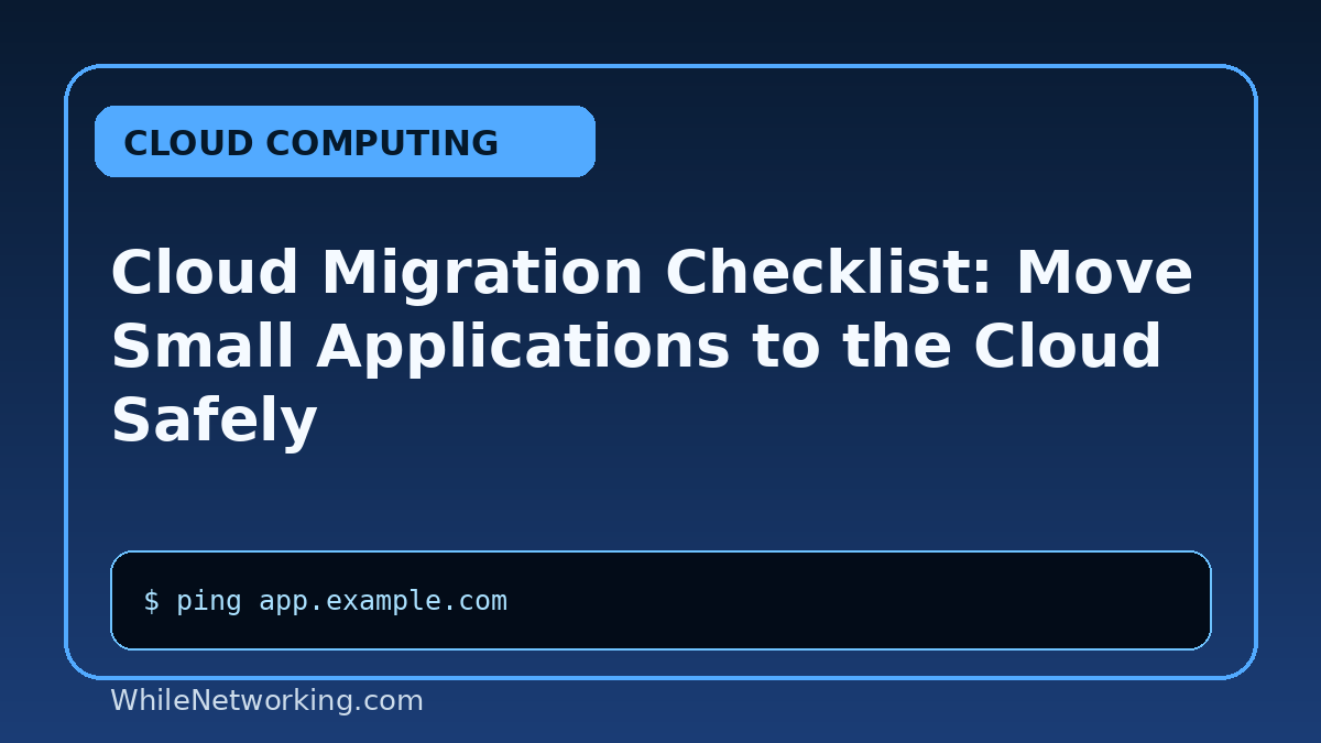 Cloud Migration Checklist: Move Small Applications to the Cloud Safely