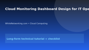Cloud Monitoring Dashboard Design for IT Operations featured image