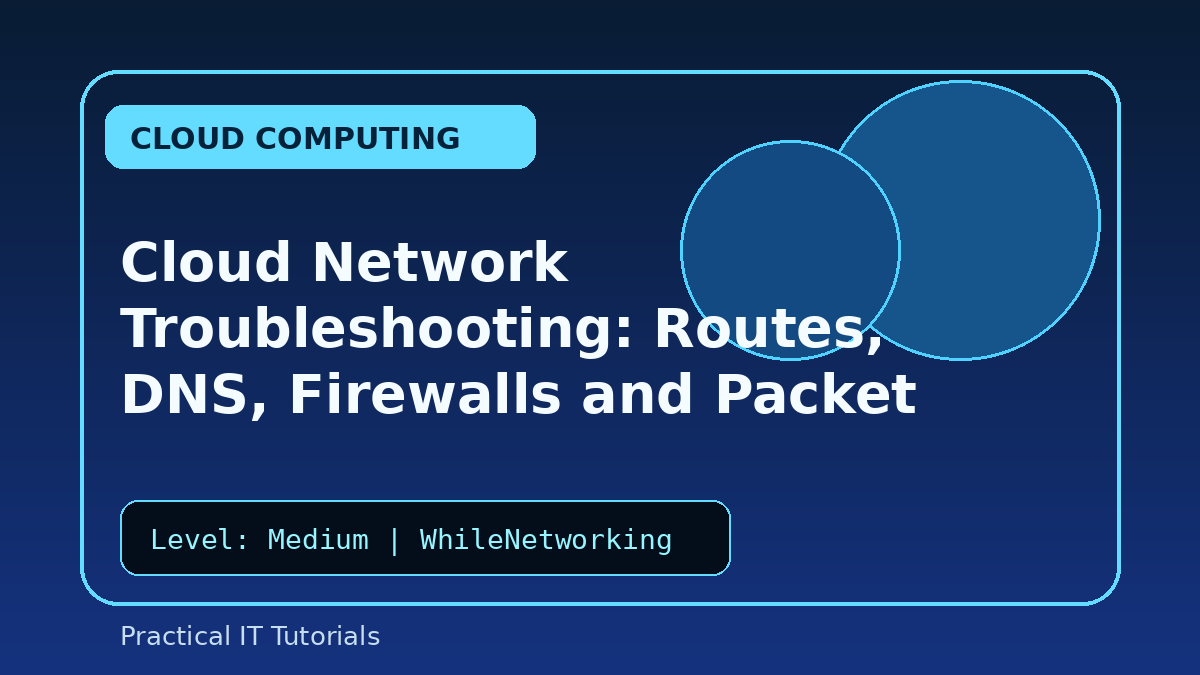 Cloud Network Troubleshooting: Routes, DNS, Firewalls and Packet Flow