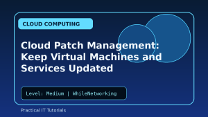 Cloud Patch Management: Keep Virtual Machines and Services Updated