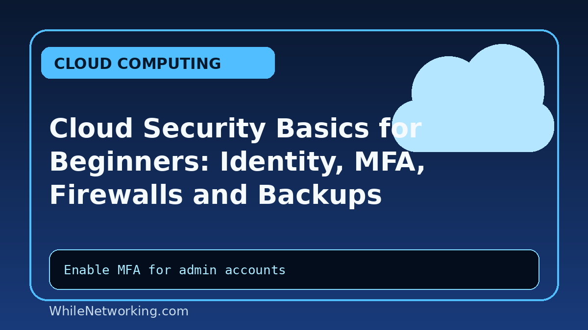 Cloud Security Basics for Beginners: Identity, MFA, Firewalls and Backups