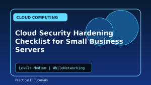 Cloud Security Hardening Checklist for Small Business Servers