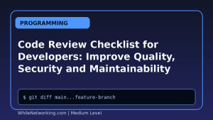 Code Review Checklist for Developers: Improve Quality, Security and Maintainability