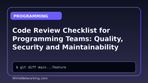 Code Review Checklist for Programming Teams: Quality, Security and Maintainability