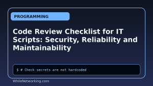 Code Review Checklist for IT Scripts: Security, Reliability and Maintainability