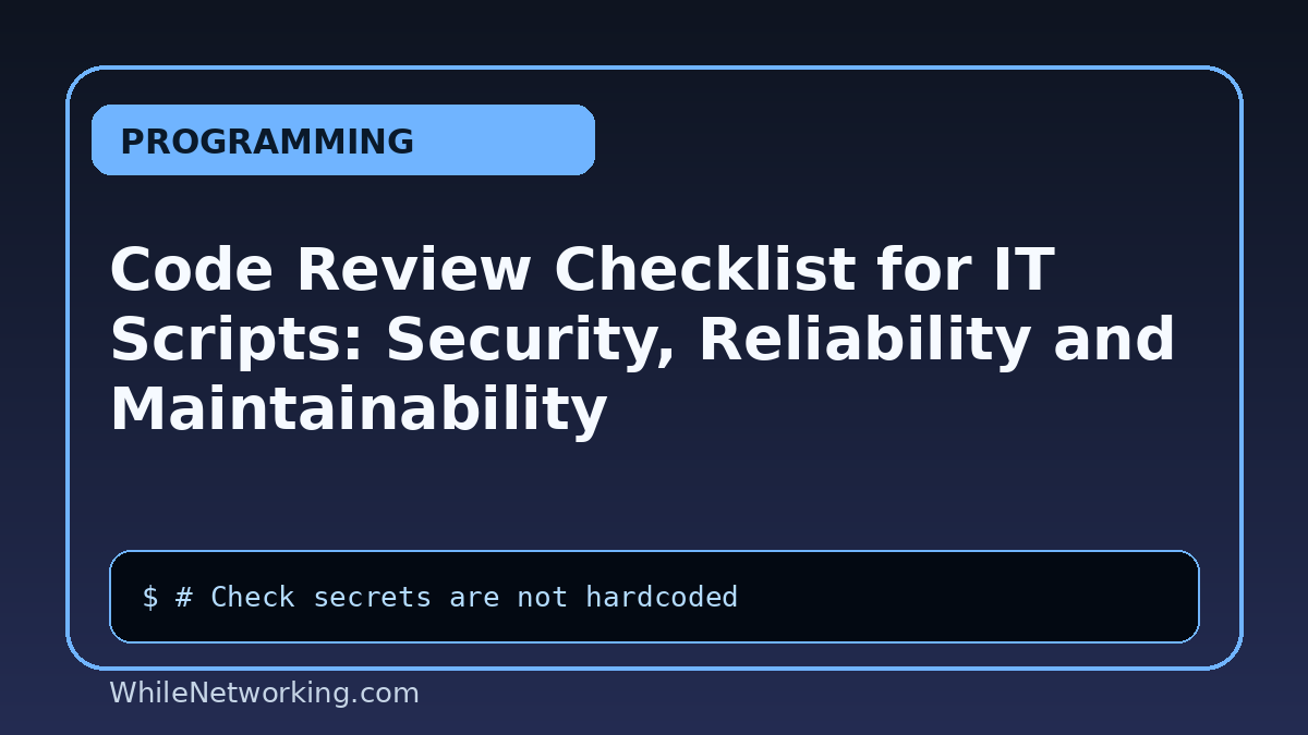 Code Review Checklist for IT Scripts: Security, Reliability and Maintainability