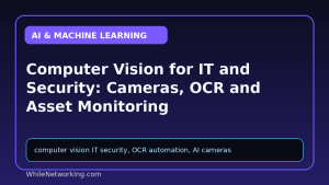 Computer Vision for IT and Security: Cameras, OCR and Asset Monitoring