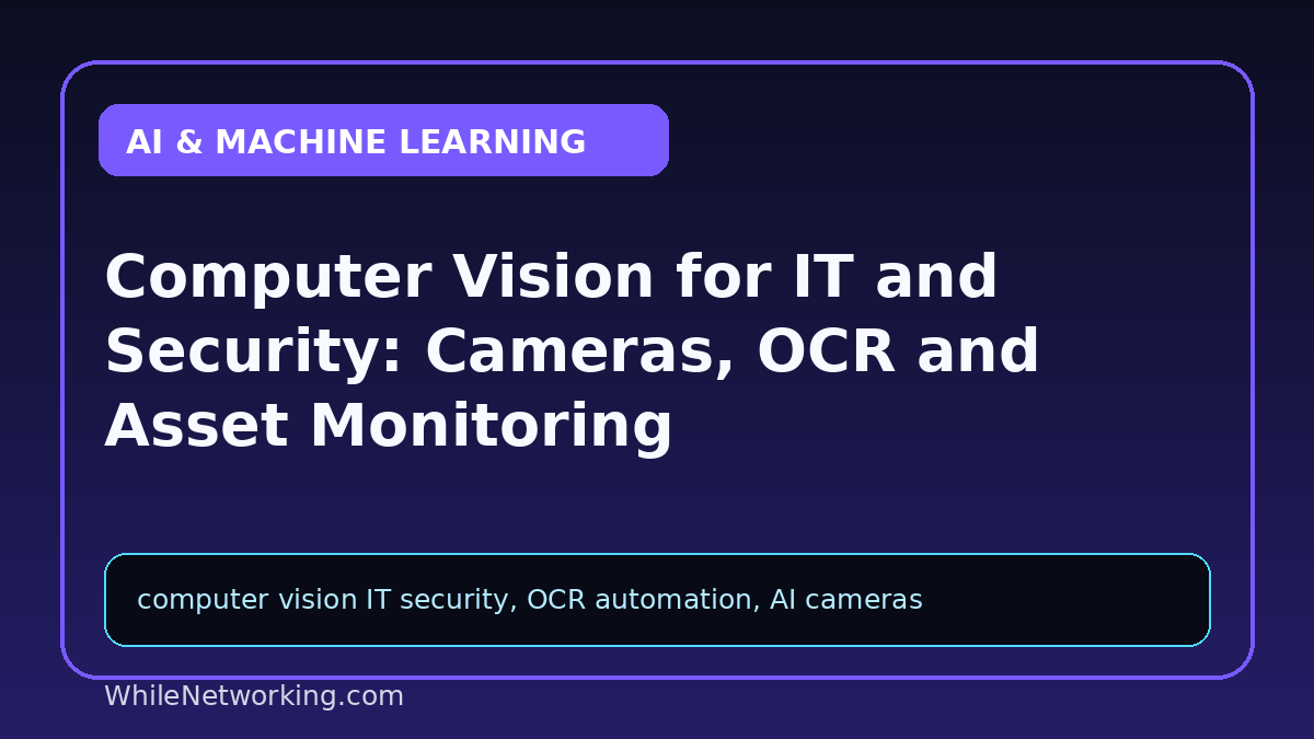 Computer Vision for IT and Security: Cameras, OCR and Asset Monitoring