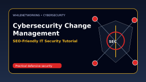 Cybersecurity change management prevent security incidents caused by IT changes