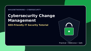 Cybersecurity change management guide reduce risk when updating systems