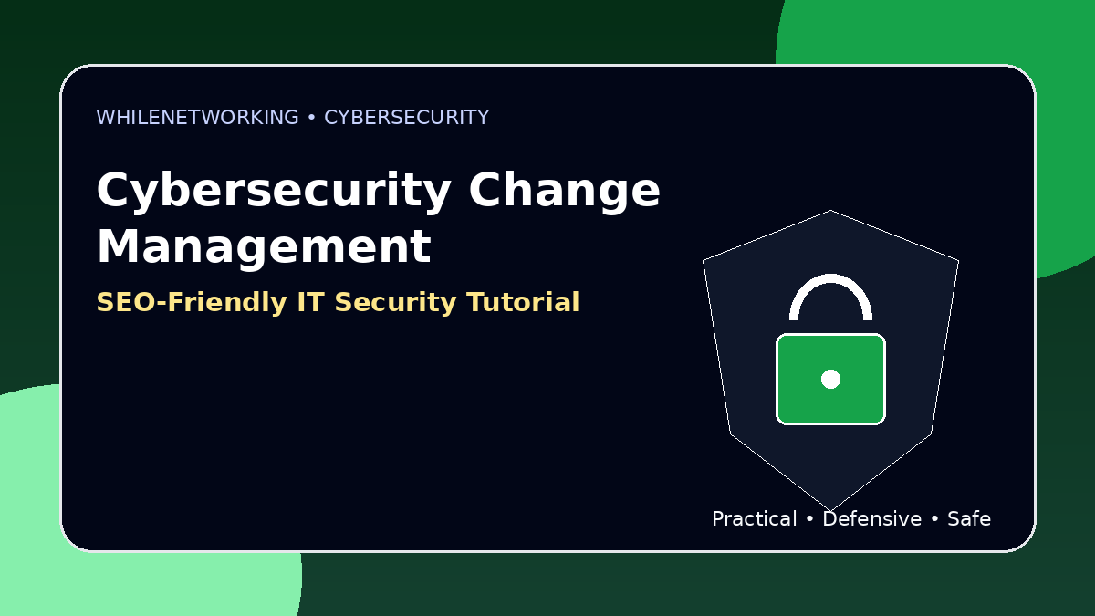 Cybersecurity change management guide reduce risk when updating systems