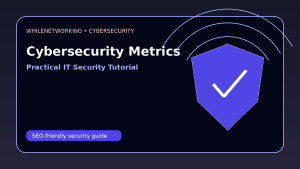 Cybersecurity metrics for IT managers what to track tutorial