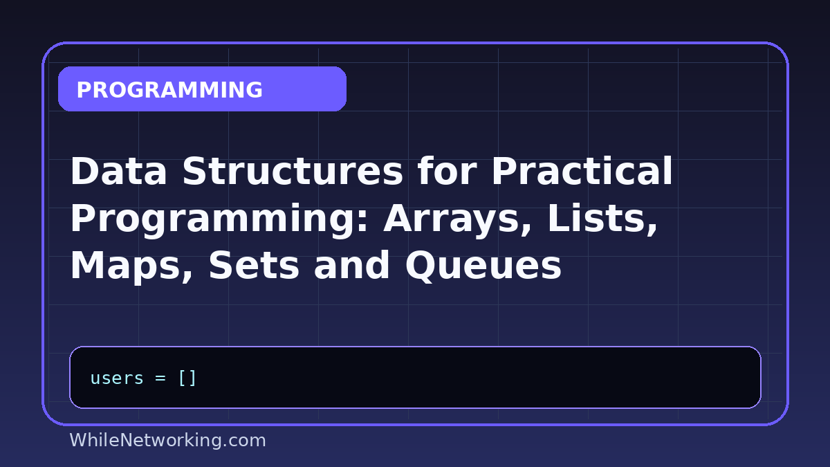 Data Structures for Practical Programming: Arrays, Lists, Maps, Sets and Queues