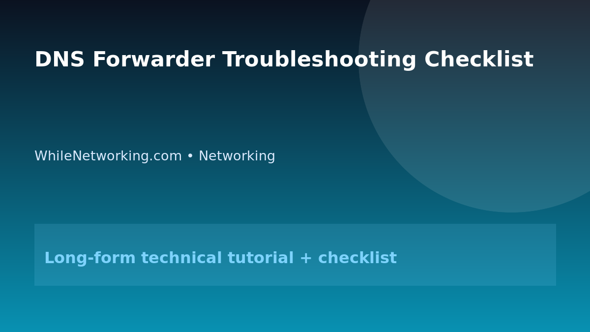 DNS Forwarder Troubleshooting Checklist featured image