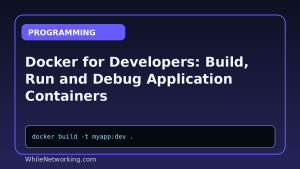 Docker for Developers: Build, Run and Debug Application Containers