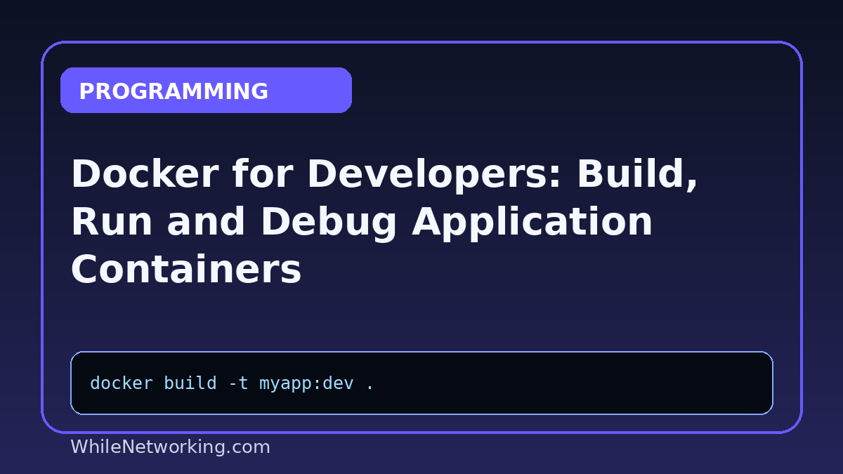 Docker for Developers: Build, Run and Debug Application Containers