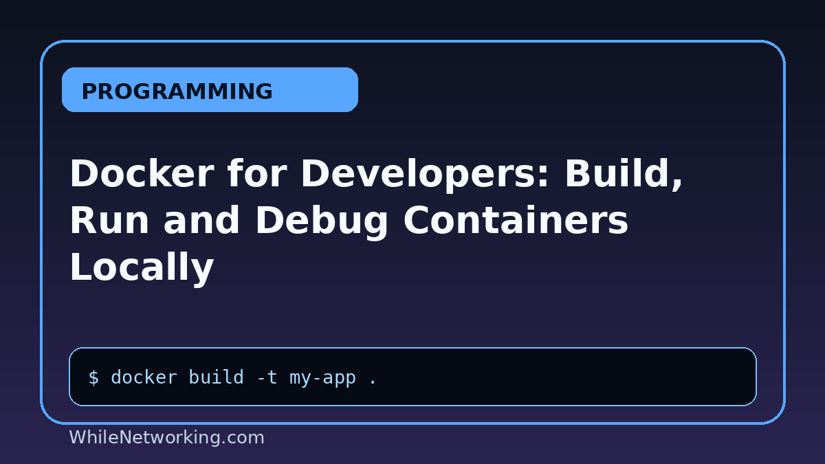 Docker for Developers: Build, Run and Debug Containers Locally