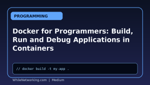 Docker for Programmers: Build, Run and Debug Applications in Containers