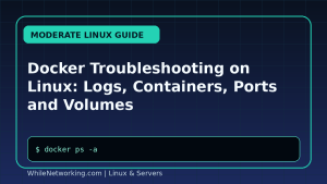 Docker Troubleshooting on Linux: Logs, Containers, Ports and Volumes