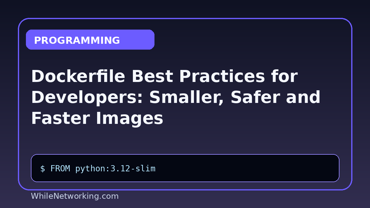 Dockerfile Best Practices for Developers: Smaller, Safer and Faster Images