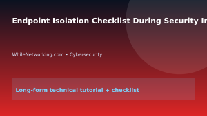 Endpoint Isolation Checklist During Security Incidents featured image