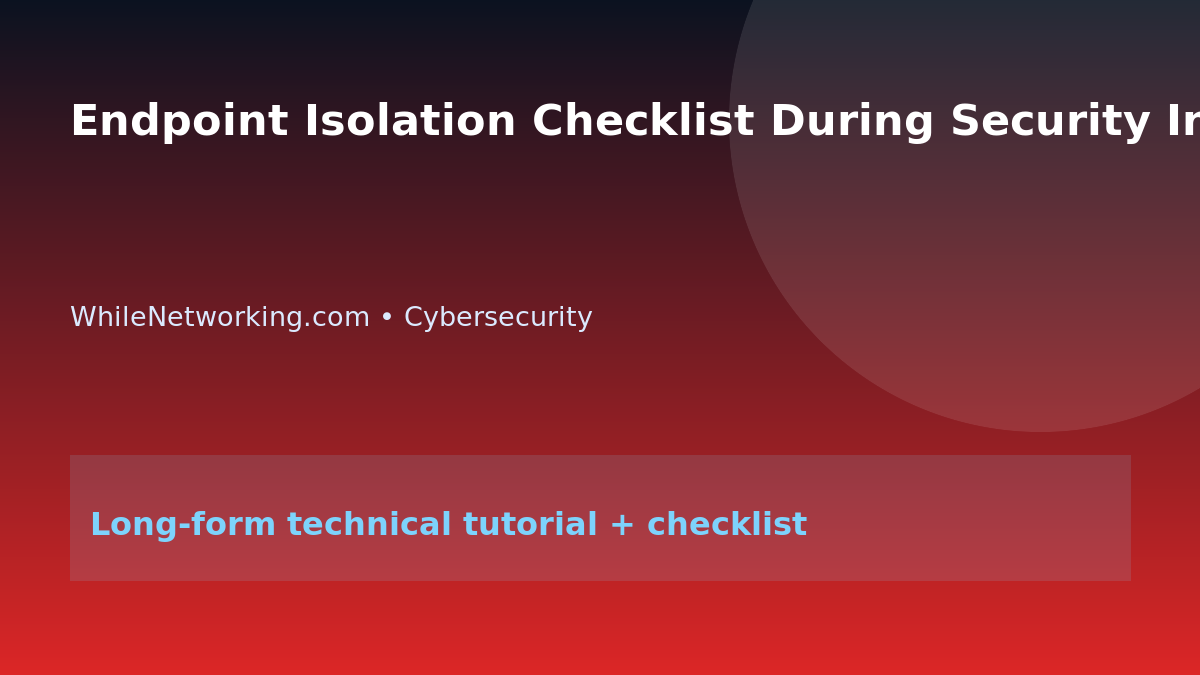 Endpoint Isolation Checklist During Security Incidents featured image