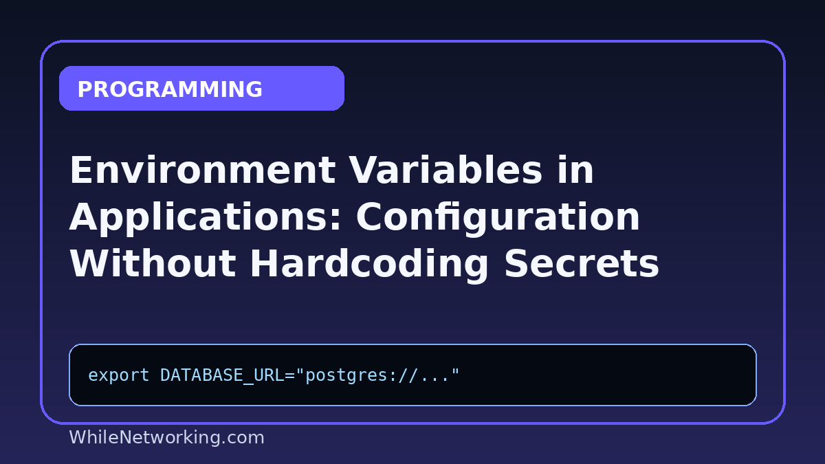 Environment Variables in Applications: Configuration Without Hardcoding Secrets