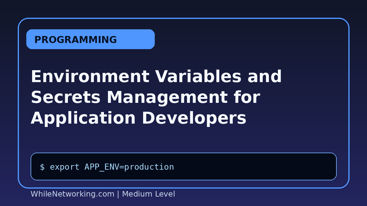 Environment Variables and Secrets Management for Application Developers