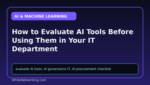 How to Evaluate AI Tools Before Using Them in Your IT Department