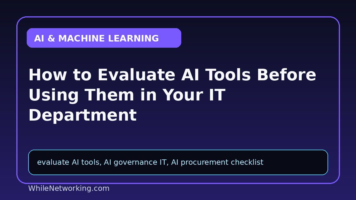 How to Evaluate AI Tools Before Using Them in Your IT Department