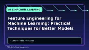 Feature Engineering for Machine Learning: Practical Techniques for Better Models
