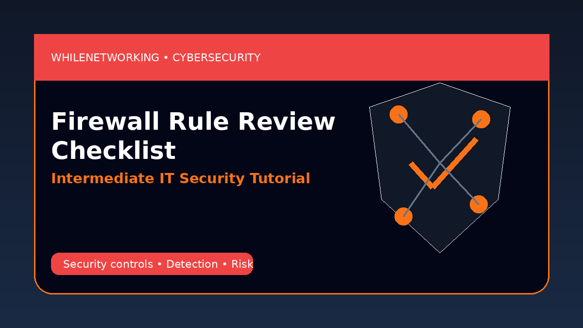 Firewall rule review checklist to reduce over permissive network access