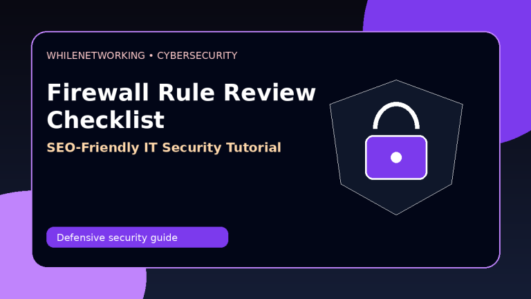 Firewall rule review checklist reduce cybersecurity risk without breaking network