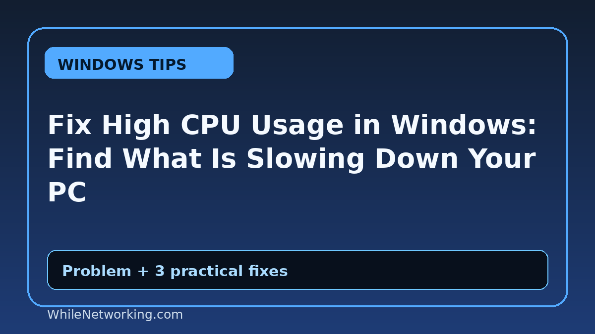 Fix High CPU Usage in Windows: Find What Is Slowing Down Your PC