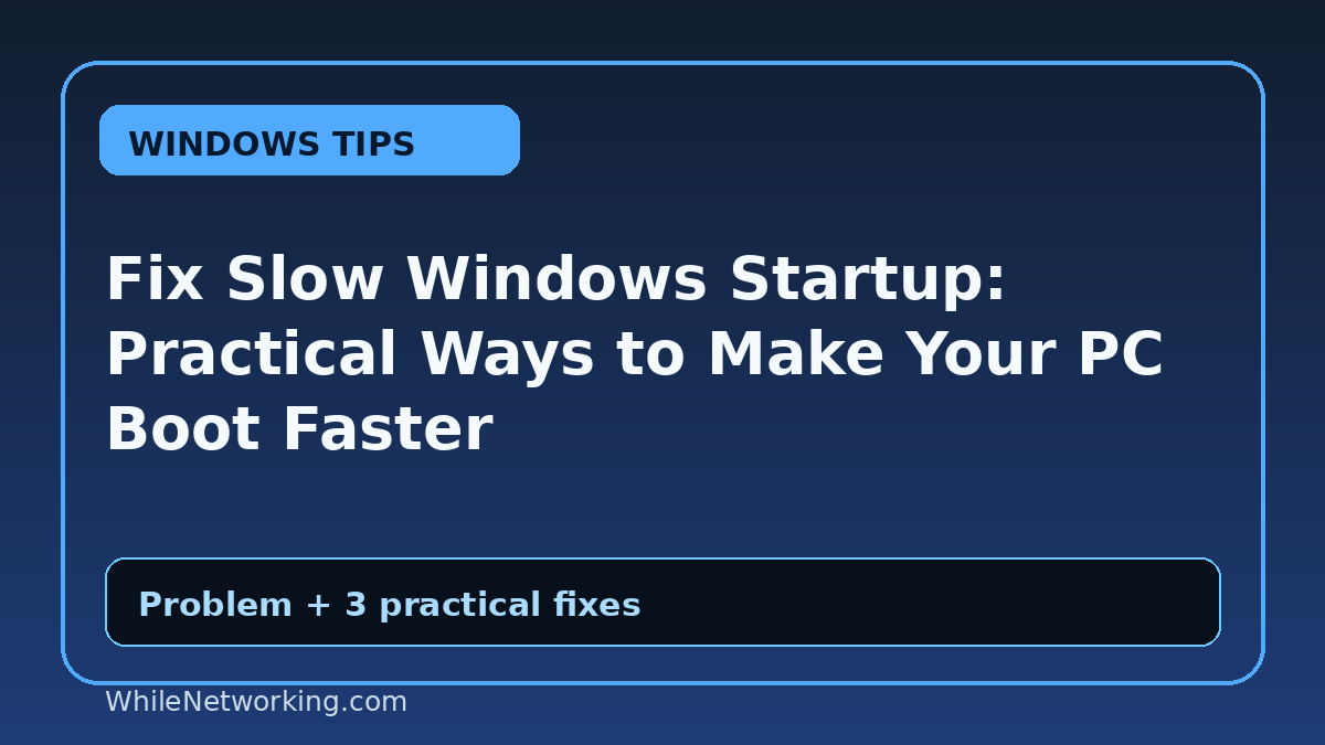 Fix Slow Windows Startup: Practical Ways to Make Your PC Boot Faster