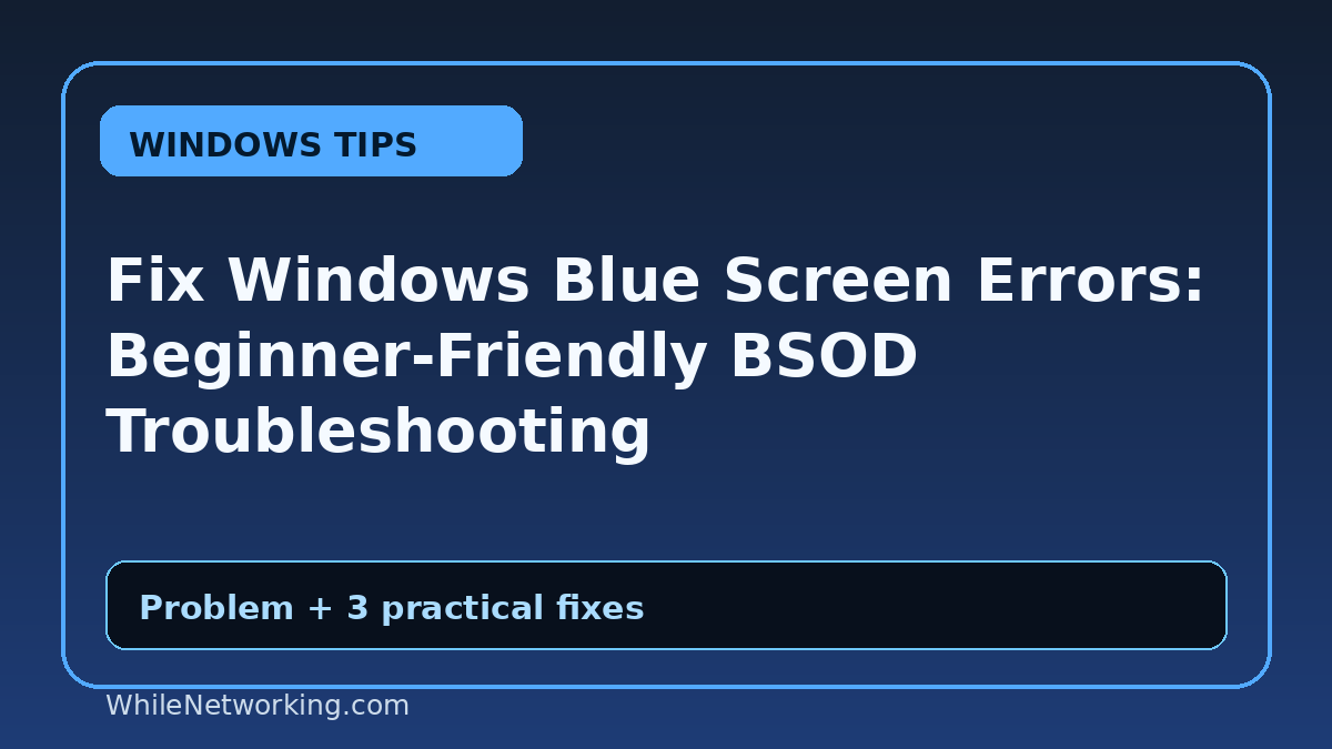 Fix Windows Blue Screen Errors: Beginner-Friendly BSOD Troubleshooting