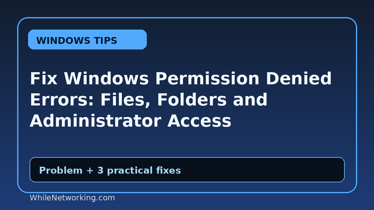 Fix Windows Permission Denied Errors: Files, Folders and Administrator Access