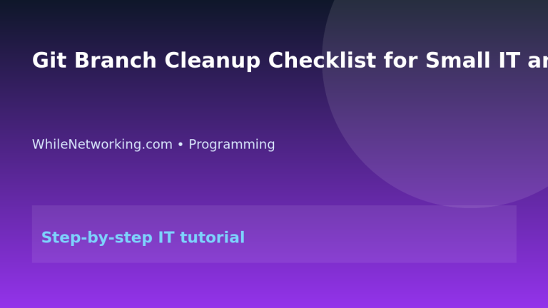 Git Branch Cleanup Checklist for Small IT and Dev Teams featured image