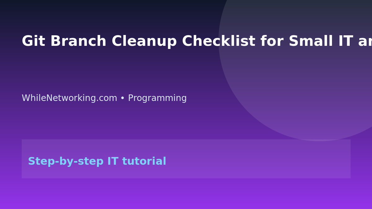 Git Branch Cleanup Checklist for Small IT and Dev Teams featured image