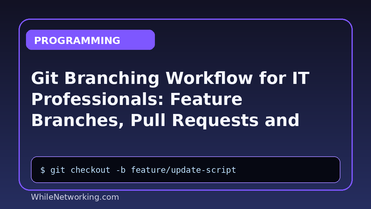 Git Branching Workflow for IT Professionals: Feature Branches, Pull Requests and Merge Conflicts