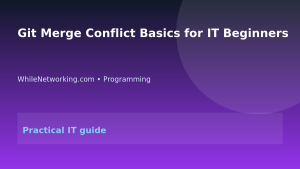 Git Merge Conflict Basics for IT Beginners featured image