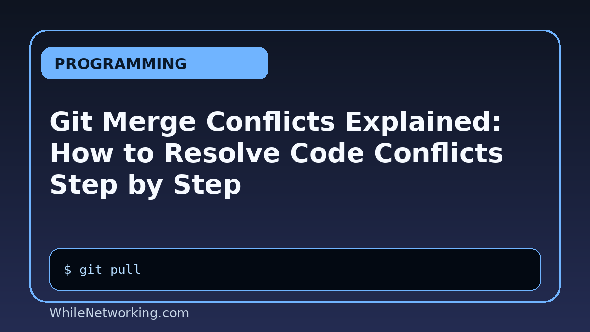 Git Merge Conflicts Explained: How to Resolve Code Conflicts Step by Step
