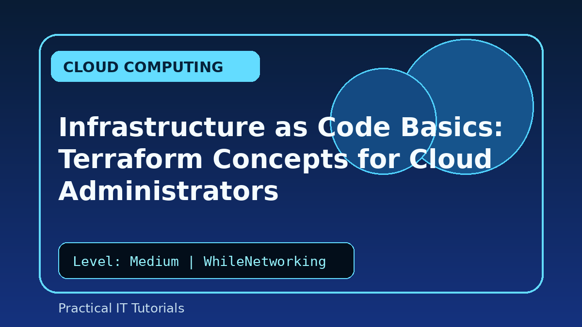 Infrastructure as Code Basics: Terraform Concepts for Cloud Administrators
