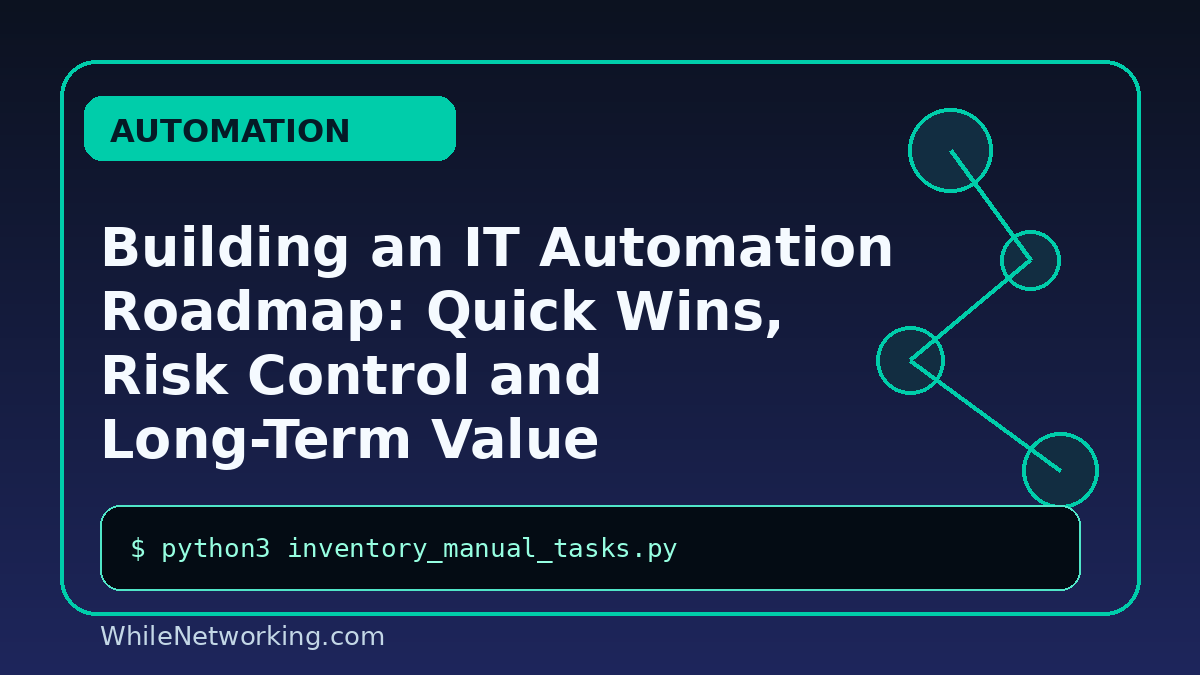 Building an IT Automation Roadmap: Quick Wins, Risk Control and Long-Term Value
